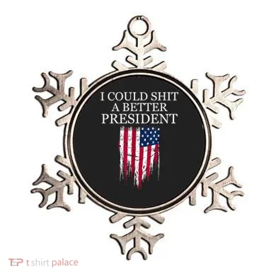 I Could Shit A Better President Funny Ornament