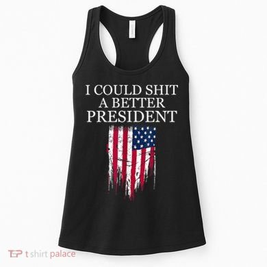 I Could Shit A Better President Funny Women's Tank Top
