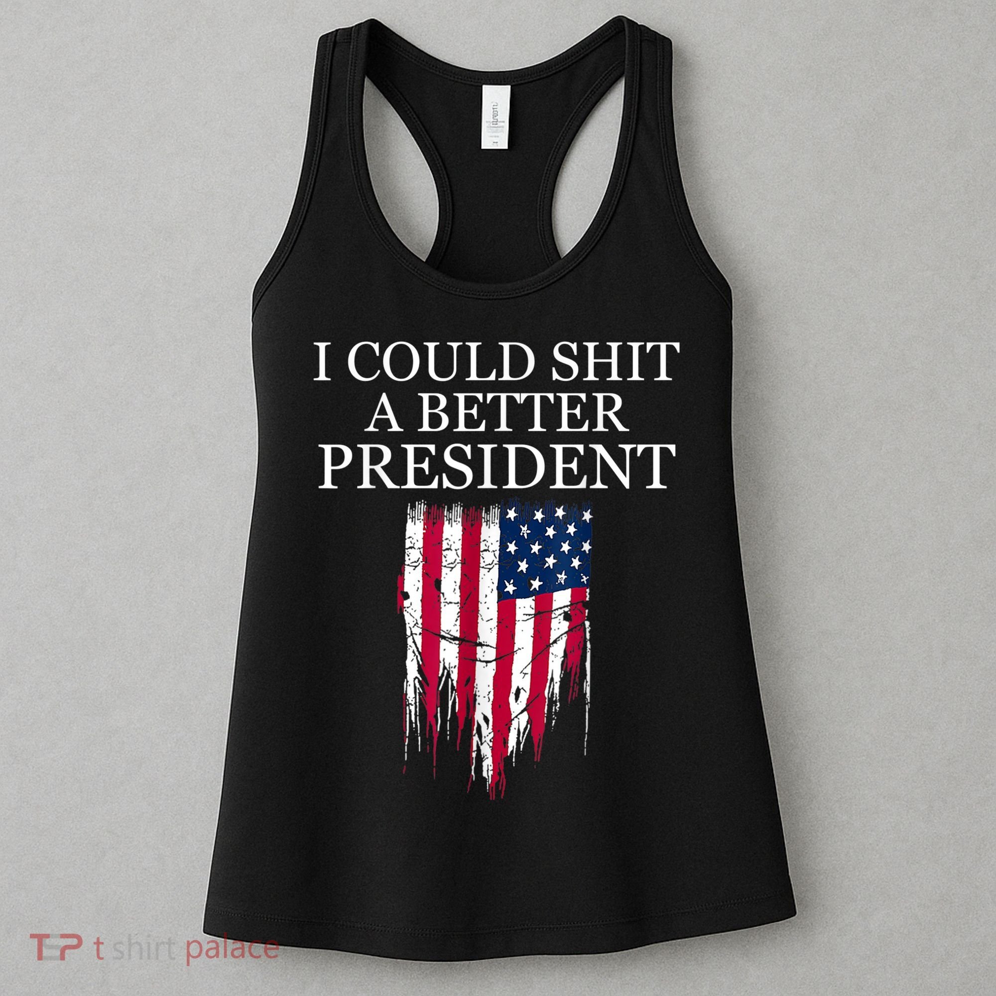 I Could Shit A Better President Funny Women's Tank Top
