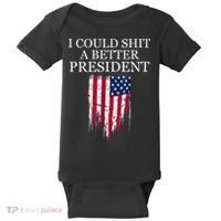 I Could Shit A Better President Funny Baby Bodysuit thumb 0