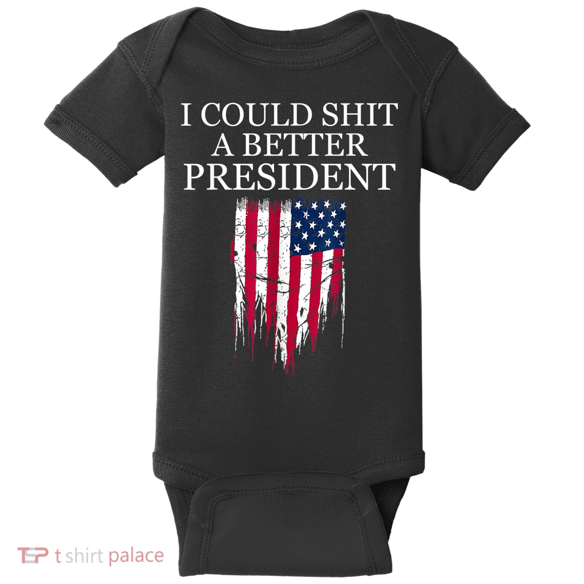 I Could Shit A Better President Funny Baby Bodysuit