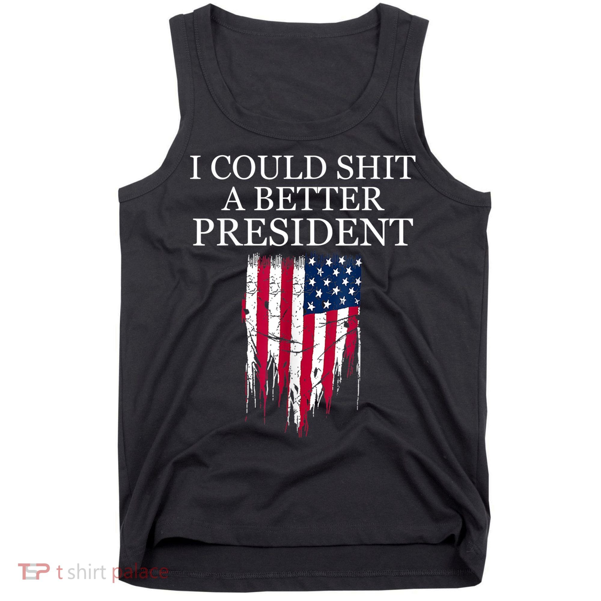 I Could Shit A Better President Funny Tank Top