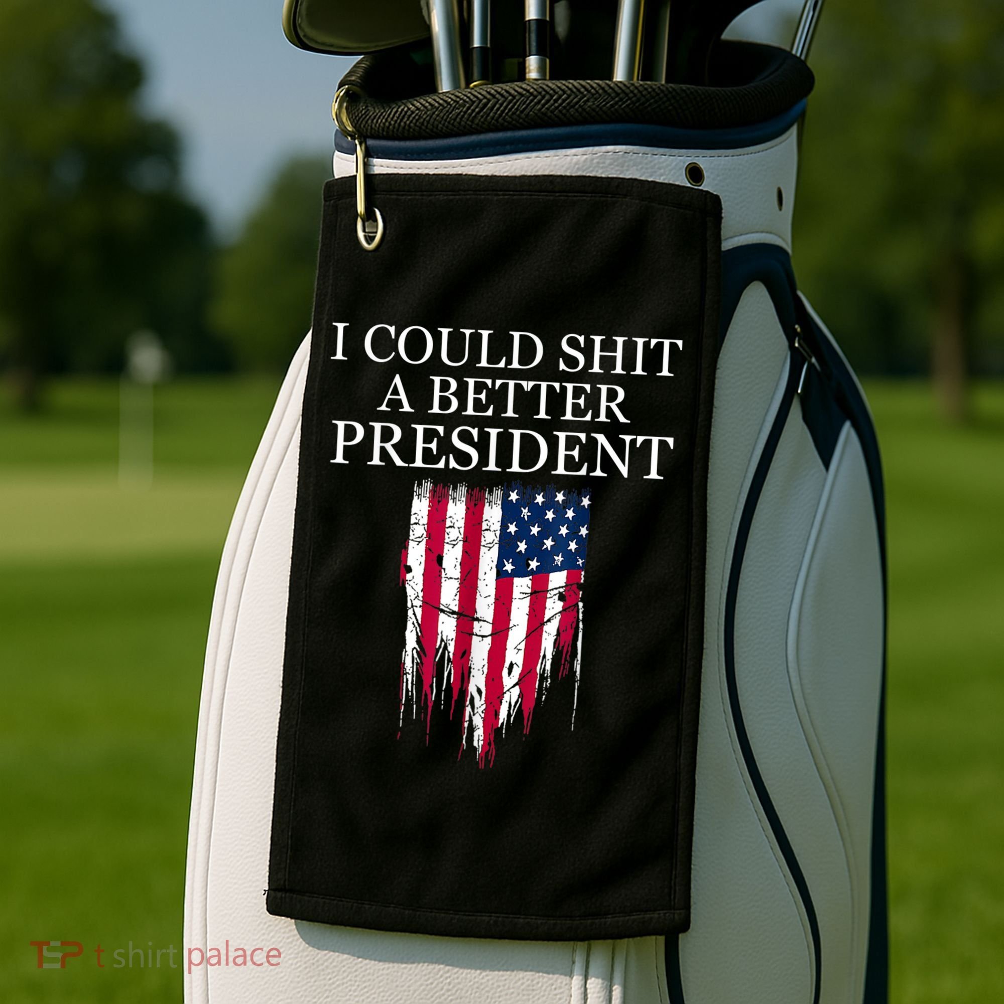I Could Shit A Better President Funny Golf Towel