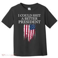 I Could Shit A Better President Funny Toddler T-Shirt thumb 0