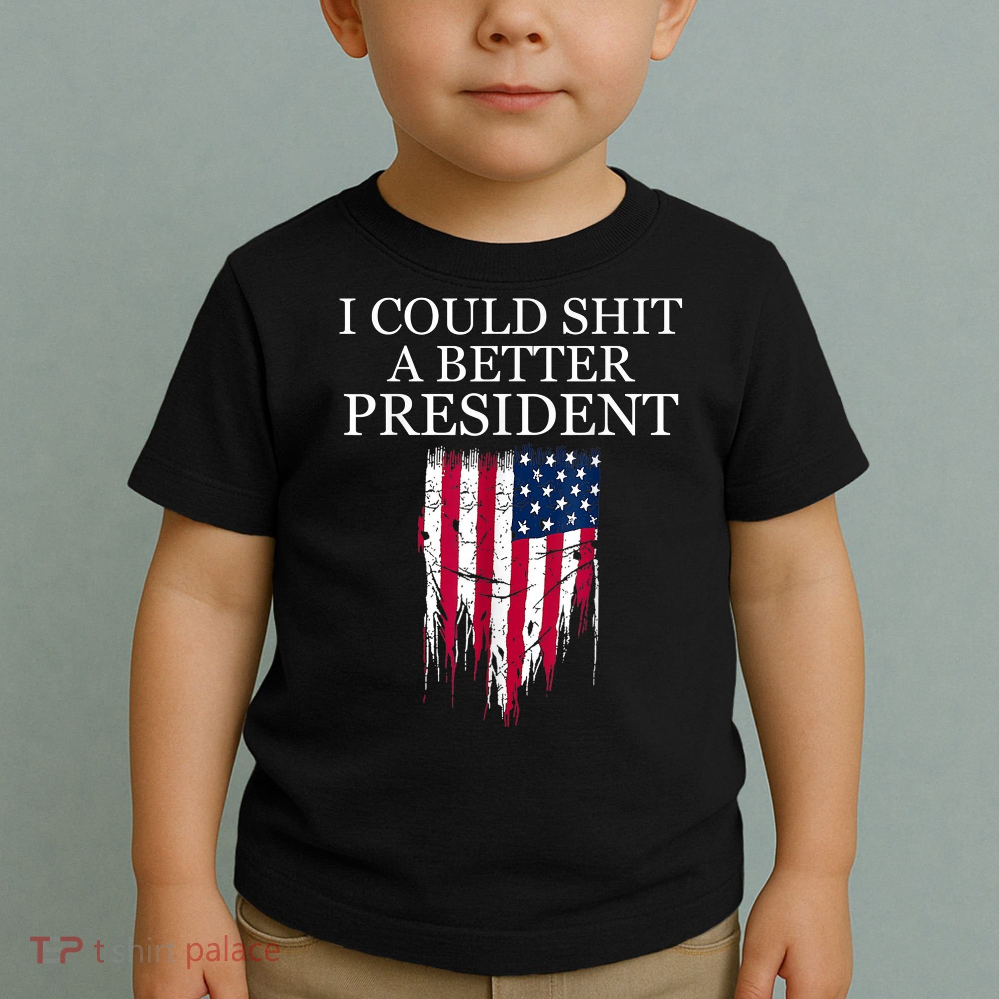 I Could Shit A Better President Funny Toddler T-Shirt