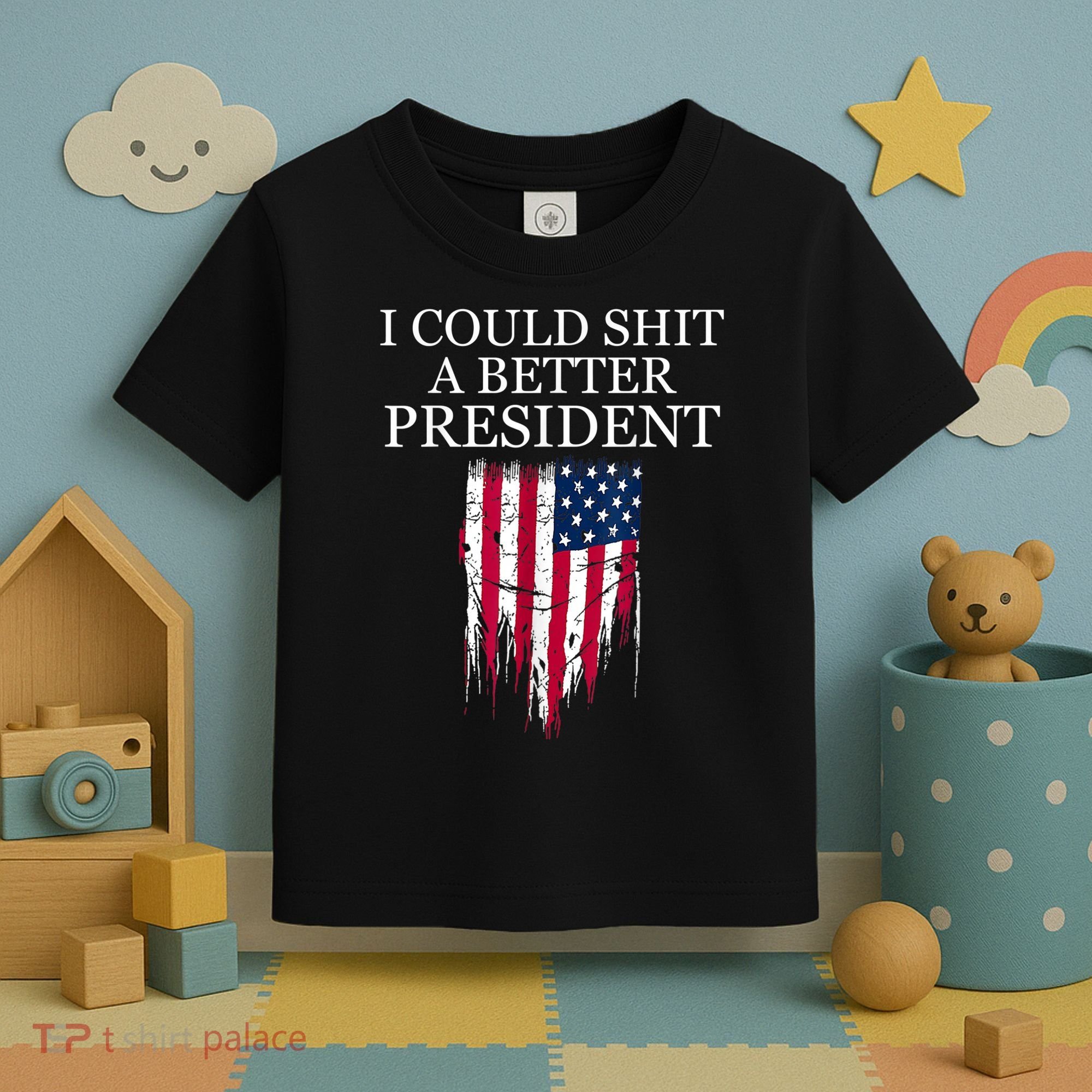 I Could Shit A Better President Funny Toddler T-Shirt