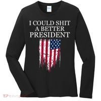 I Could Shit A Better President Funny Women's Long Sleeve Shirt thumb 0