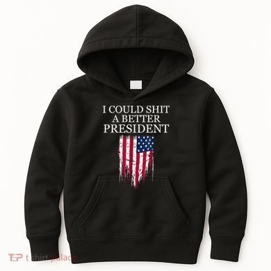 I Could Shit A Better President Funny Kids Hoodie