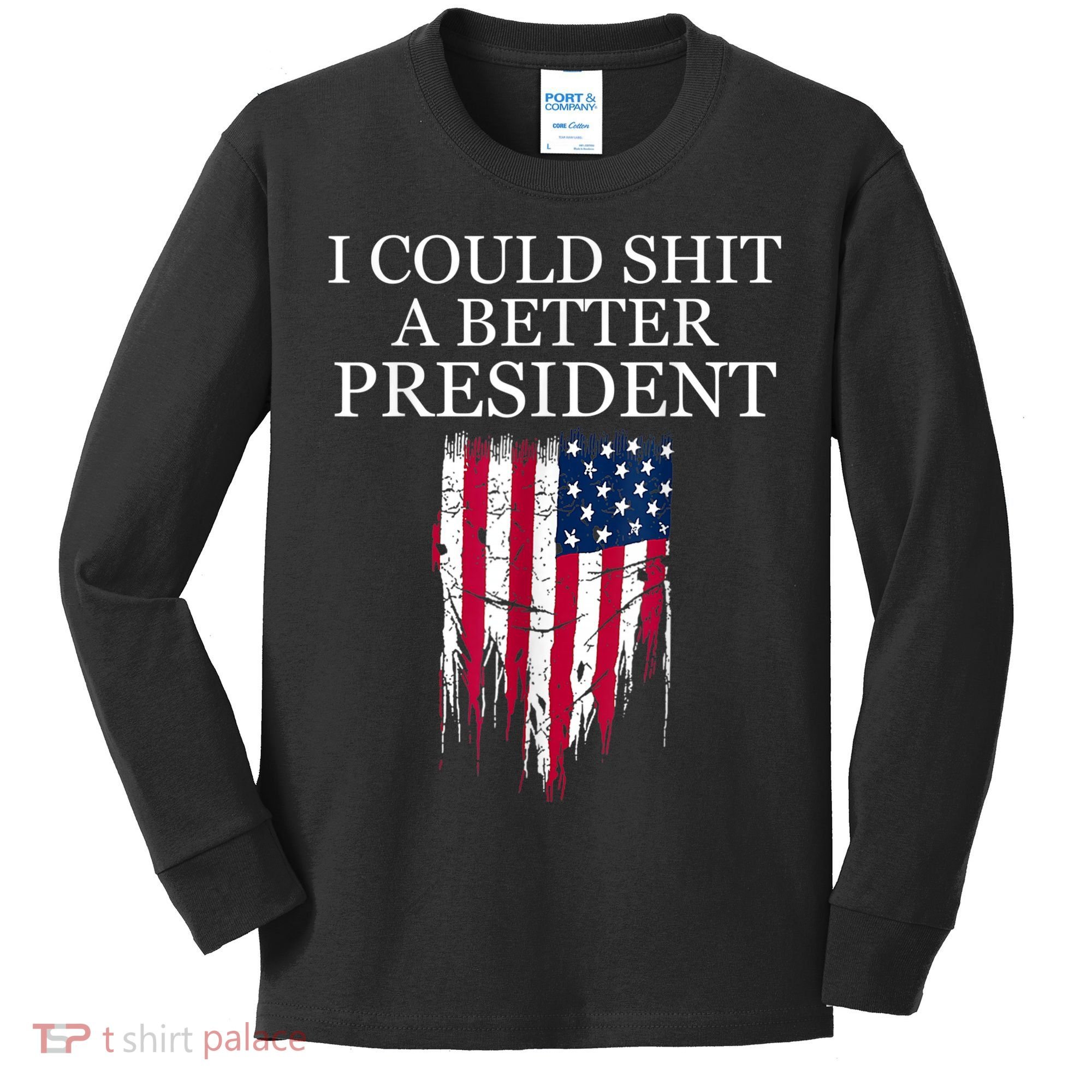 I Could Shit A Better President Funny Kids Long Sleeve Shirt