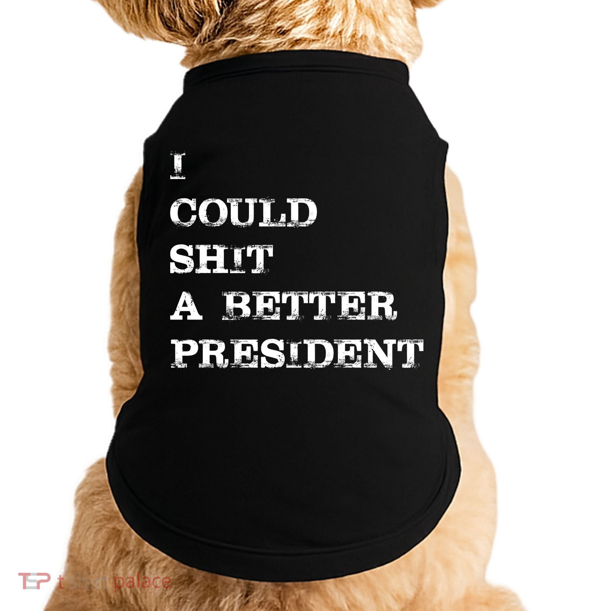 I Could Shit A Better President Funny FJB LGB Doggie Tank