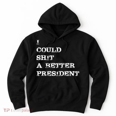 I Could Shit A Better President Funny FJB LGB Hoodie