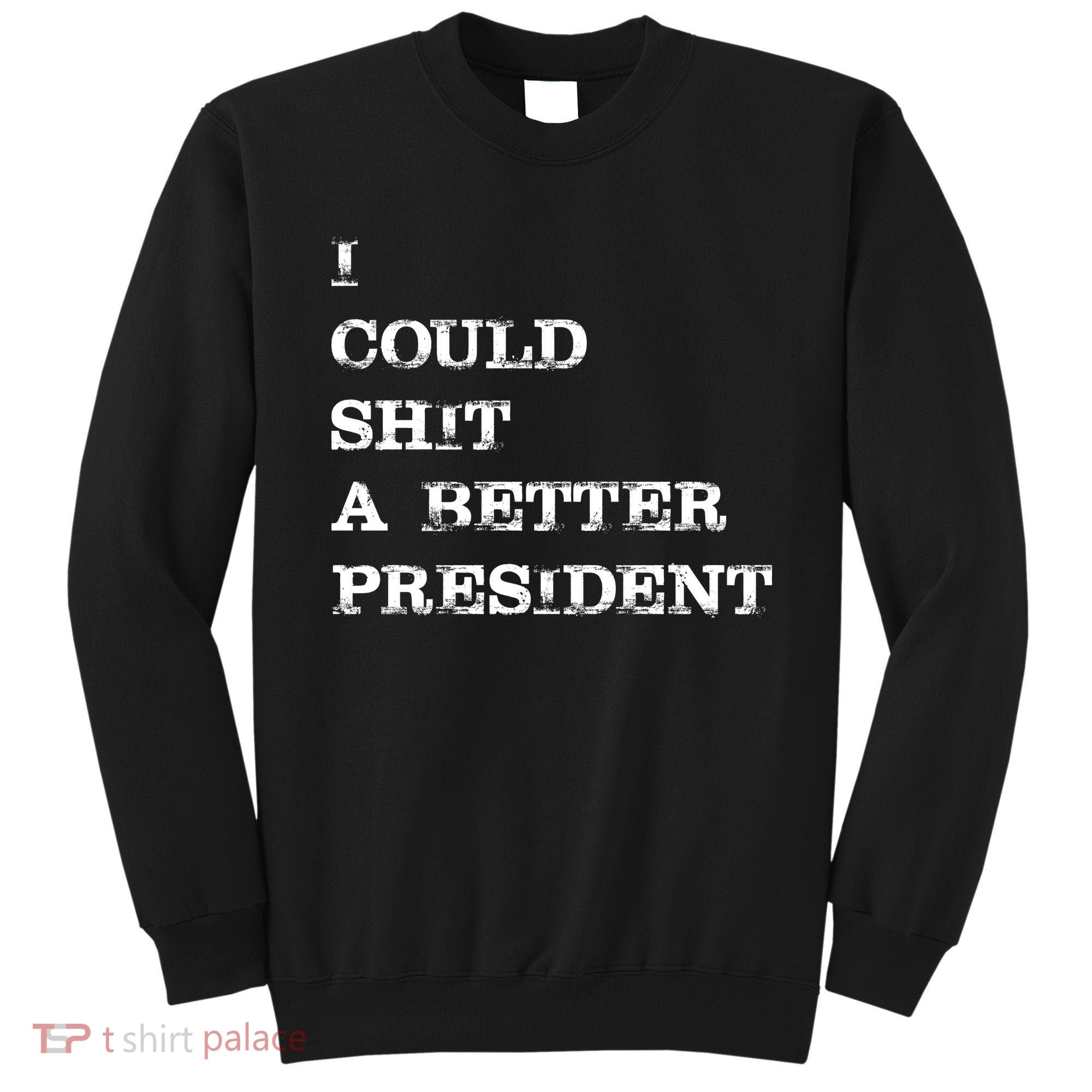 I Could Shit A Better President Funny FJB LGB Sweatshirt