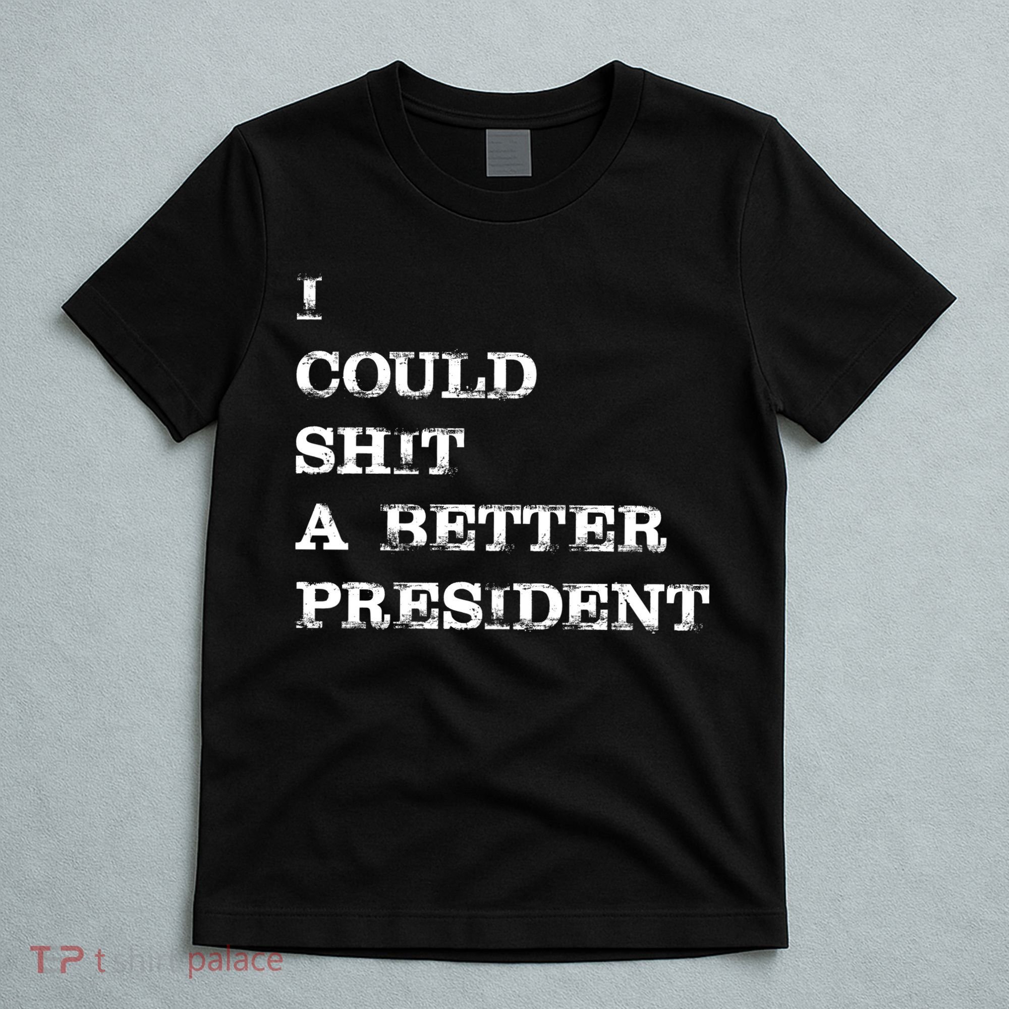 I Could Shit A Better President Funny FJB LGB T-Shirt