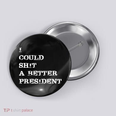 I Could Shit A Better President Funny FJB LGB Button