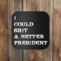 I Could Shit A Better President Funny FJB LGB Coaster thumb 0