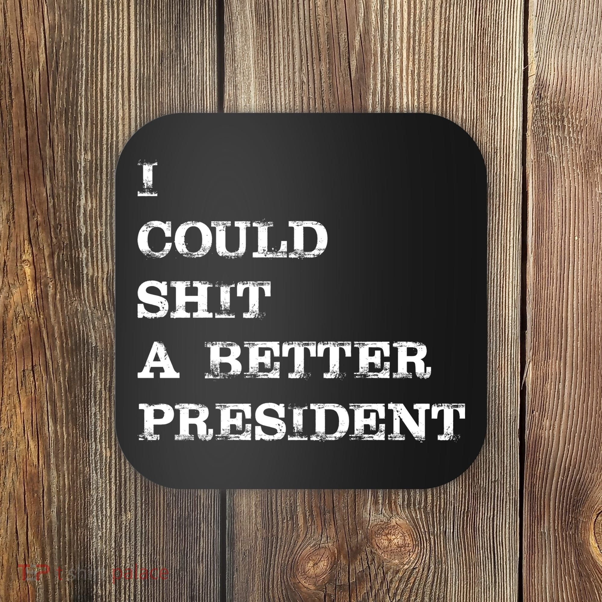 I Could Shit A Better President Funny FJB LGB Coaster