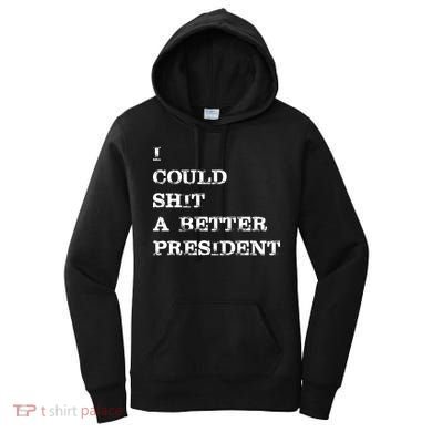 I Could Shit A Better President Funny FJB LGB Women's Hoodie