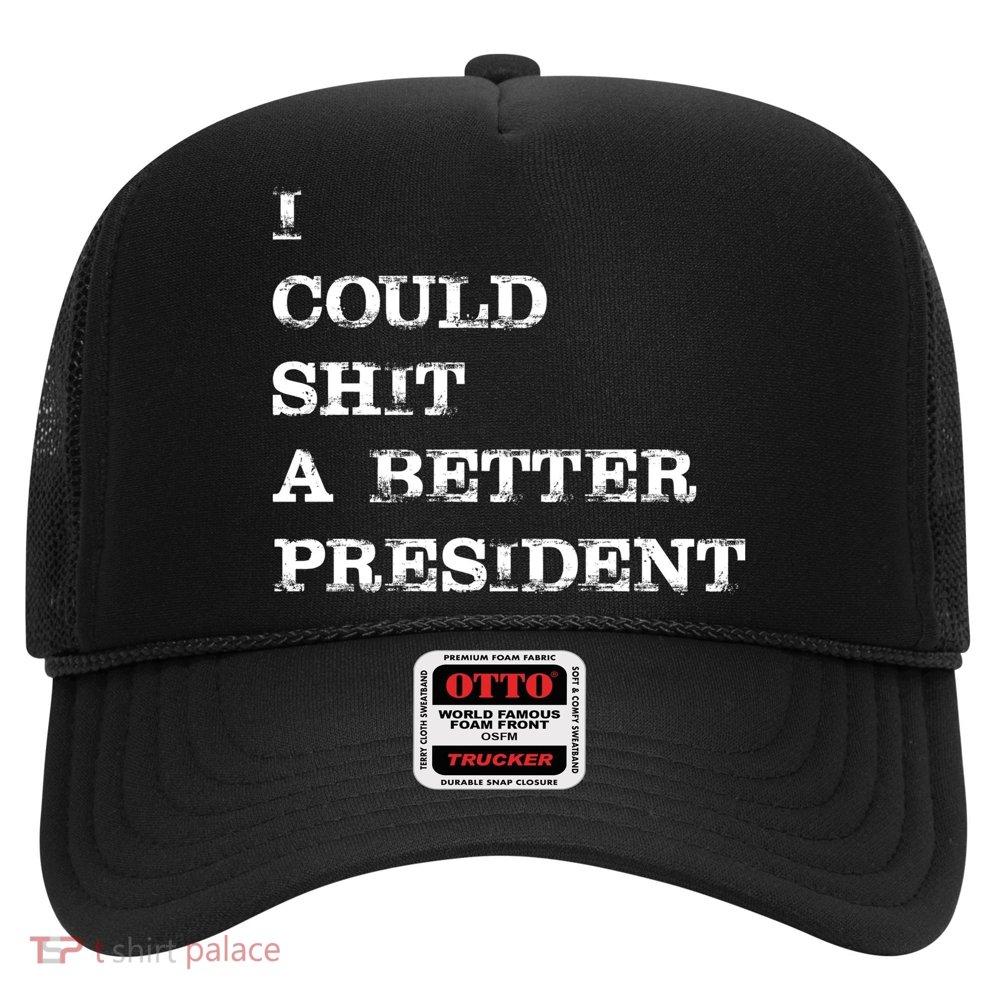 I Could Shit A Better President Funny FJB LGB Hat