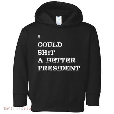 I Could Shit A Better President Funny FJB LGB Toddler Hoodie