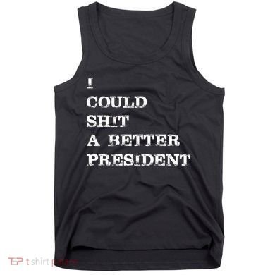 I Could Shit A Better President Funny FJB LGB Tank Top