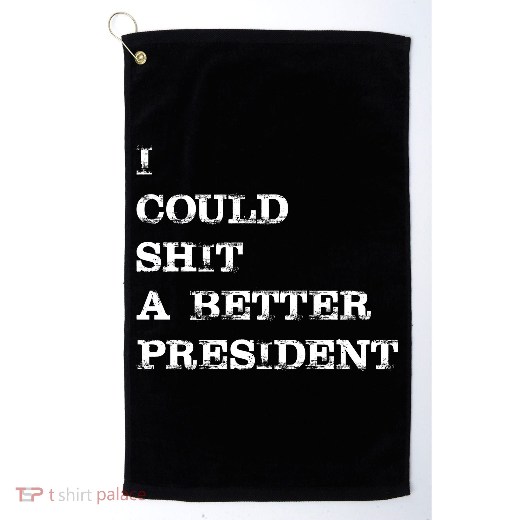 I Could Shit A Better President Funny FJB LGB Golf Towel