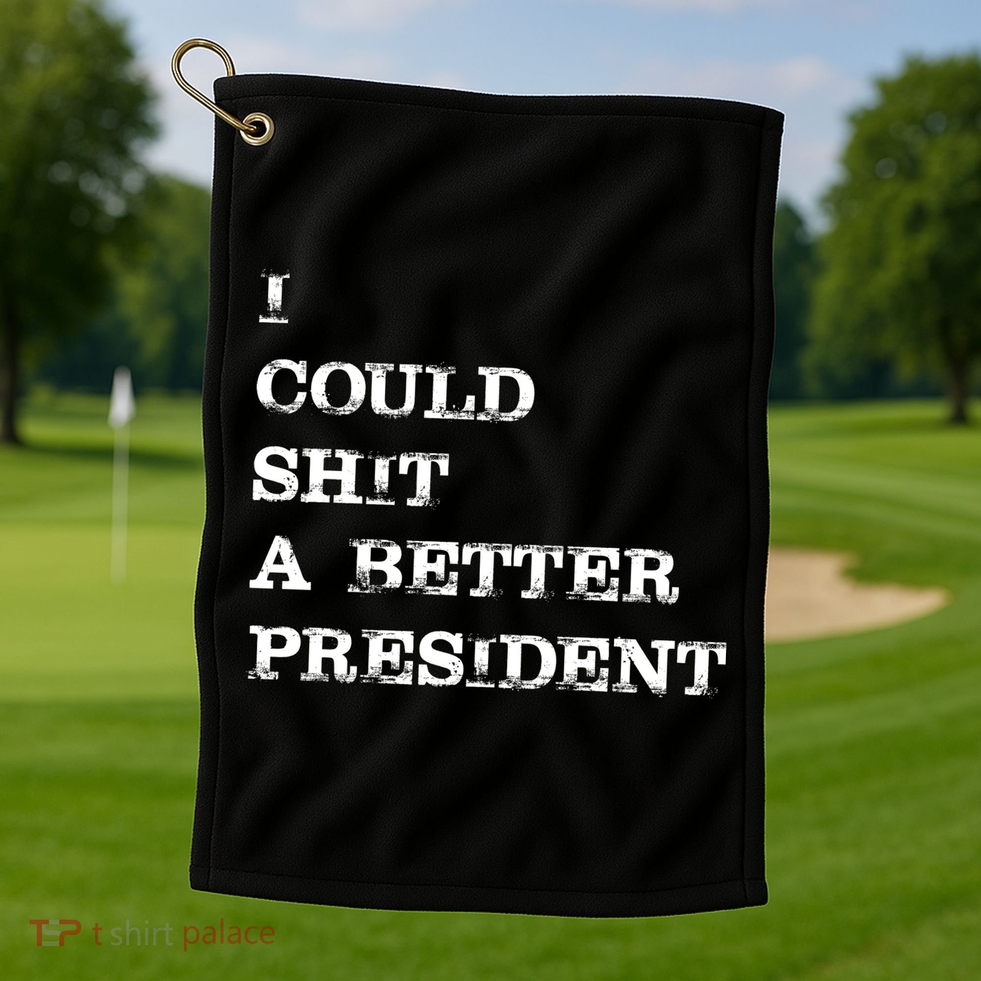 I Could Shit A Better President Funny FJB LGB Golf Towel