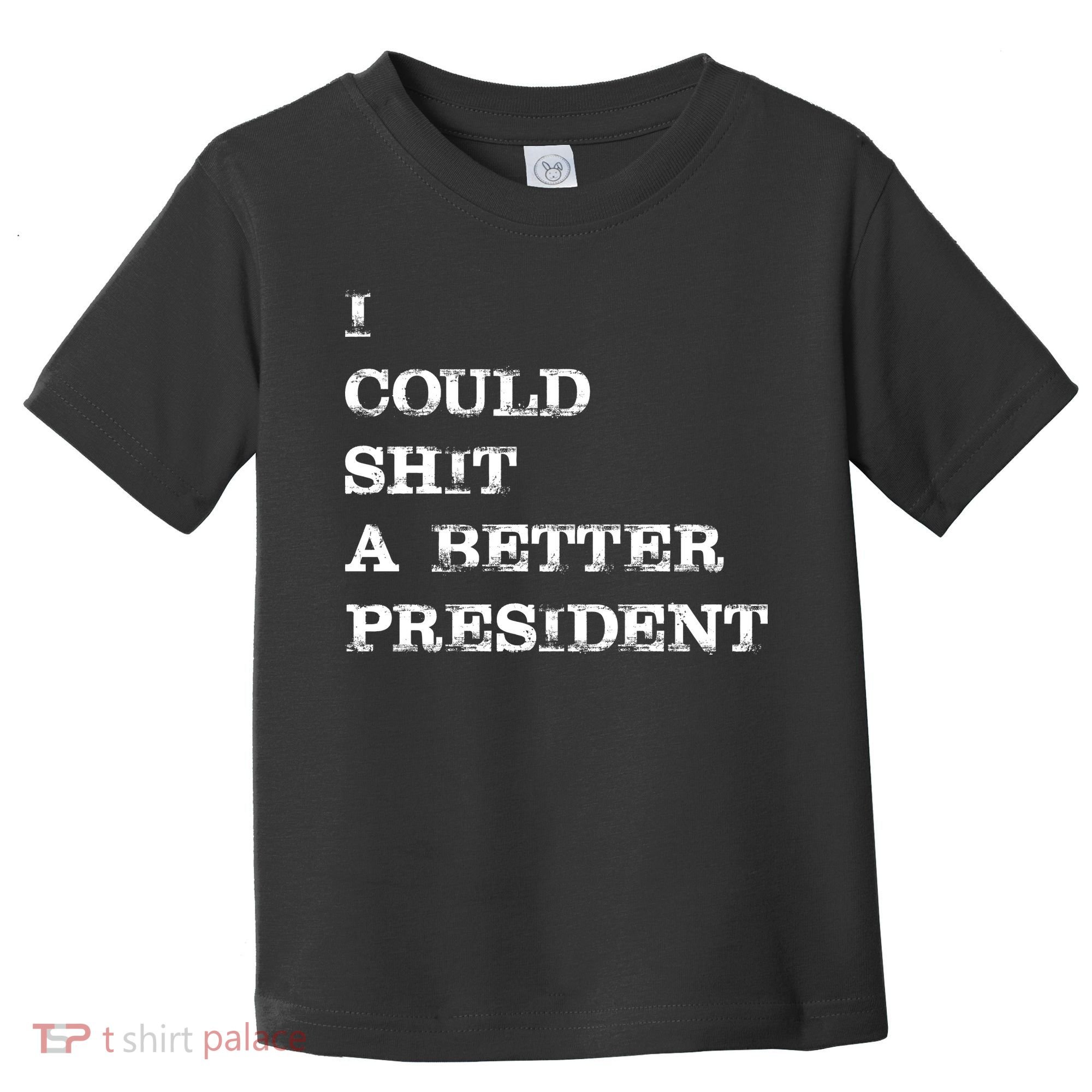 I Could Shit A Better President Funny FJB LGB Toddler T-Shirt