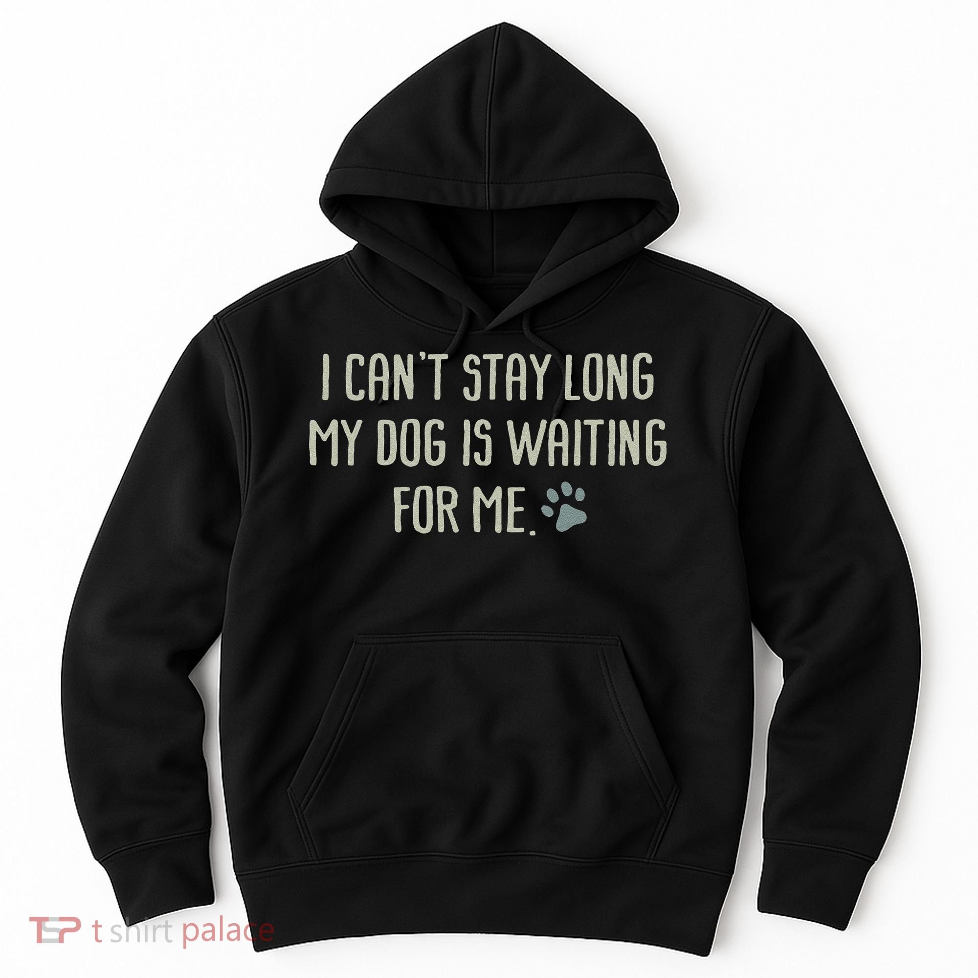 I CanT Stay Long My Dog Is Waiting For Me Mom Dad Dog Owner Hoodie