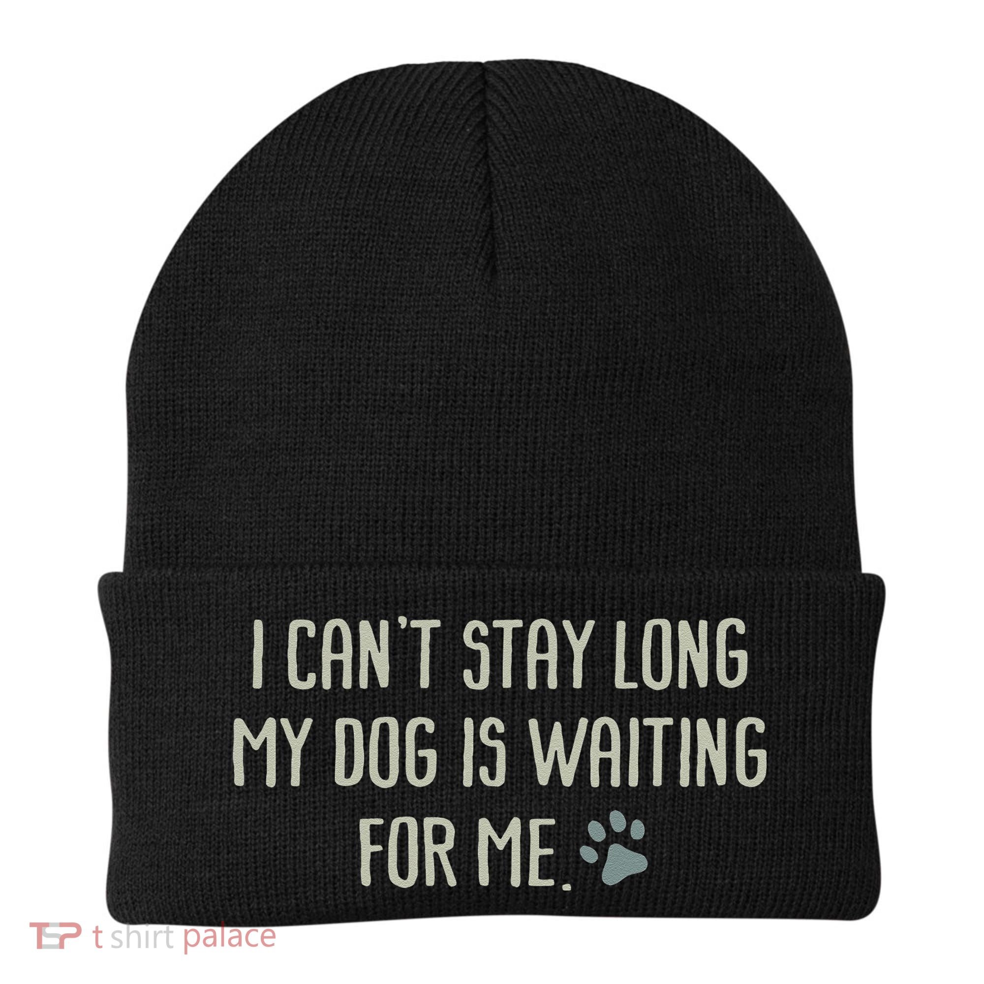 I CanT Stay Long My Dog Is Waiting For Me Mom Dad Dog Owner Beanie