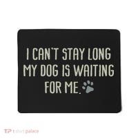 I CanT Stay Long My Dog Is Waiting For Me Mom Dad Dog Owner Mousepad thumb 0