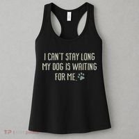 I CanT Stay Long My Dog Is Waiting For Me Mom Dad Dog Owner Women's Tank Top thumb 3