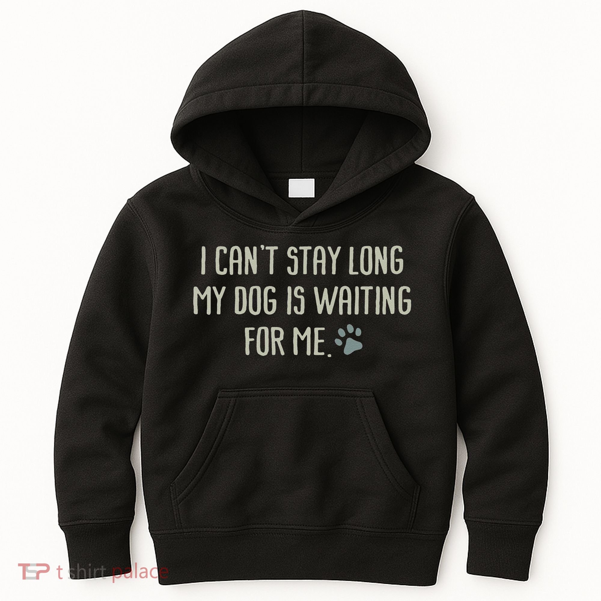 I CanT Stay Long My Dog Is Waiting For Me Mom Dad Dog Owner Kids Hoodie