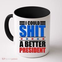 I Could Shit A Better President Coffee Mug thumb 0