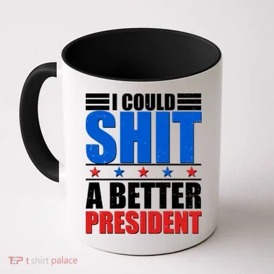 I Could Shit A Better President Coffee Mug