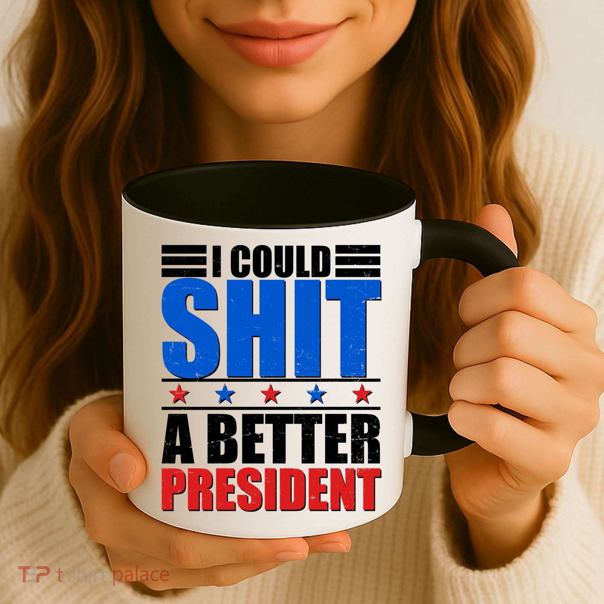I Could Shit A Better President Coffee Mug