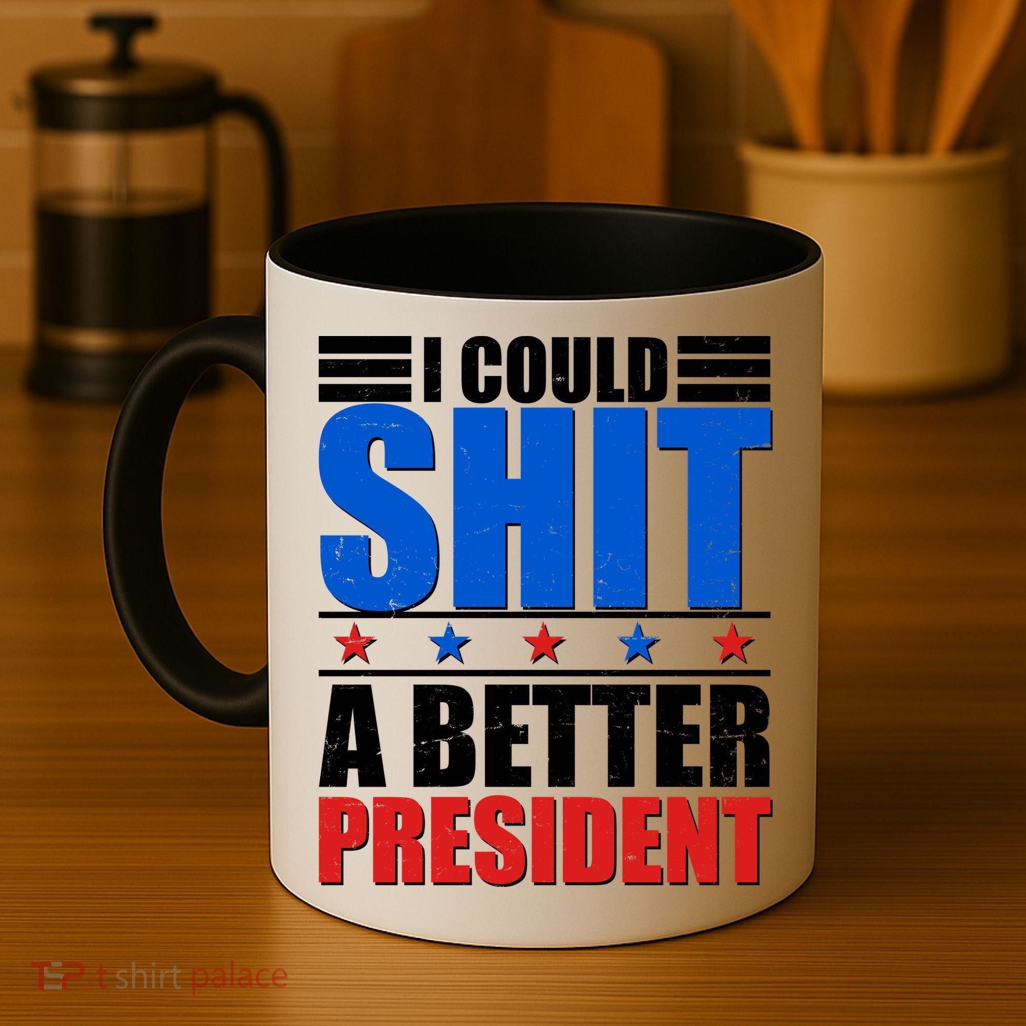 I Could Shit A Better President Coffee Mug