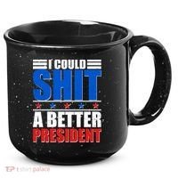I Could Shit A Better President 15oz Campfire Ceramic Mug thumb 0
