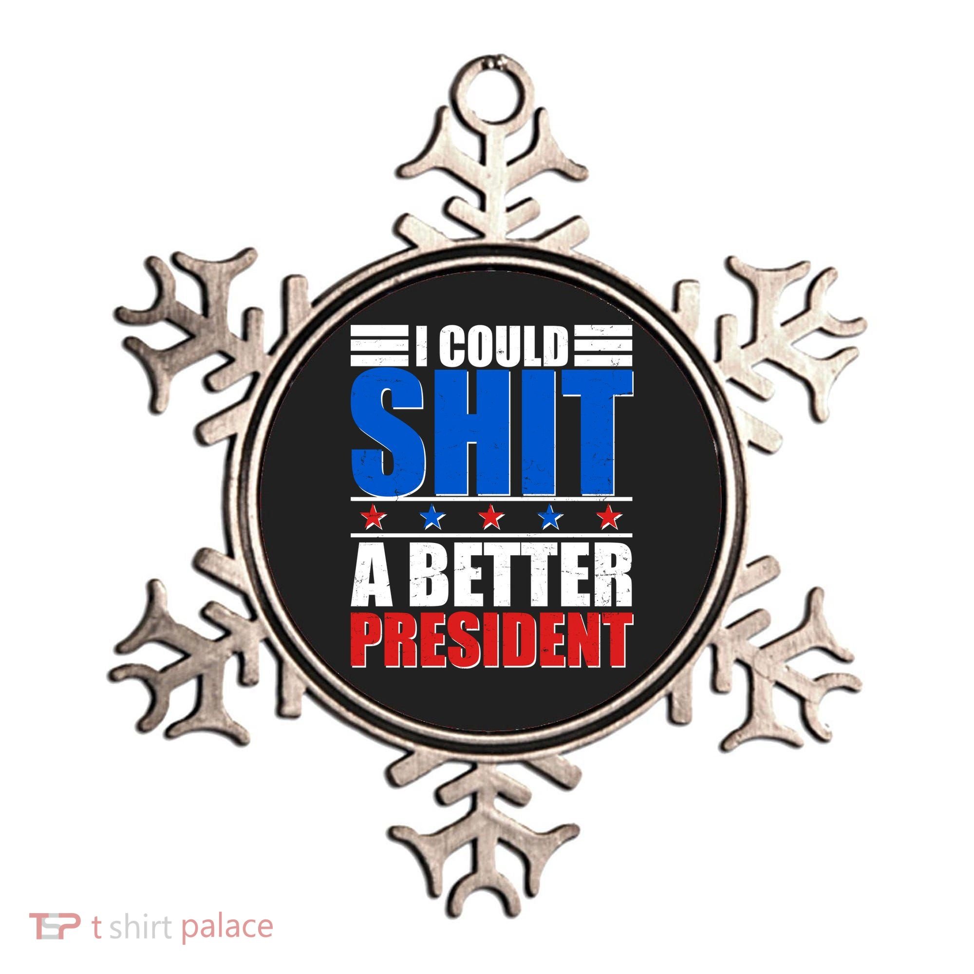 I Could Shit A Better President Ornament