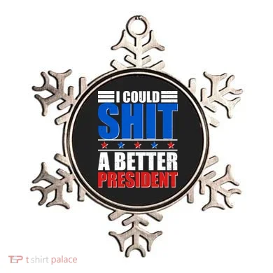 I Could Shit A Better President Ornament