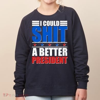 I Could Shit A Better President Women's Sweatshirt