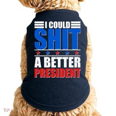 I Could Shit A Better President Doggie Tank