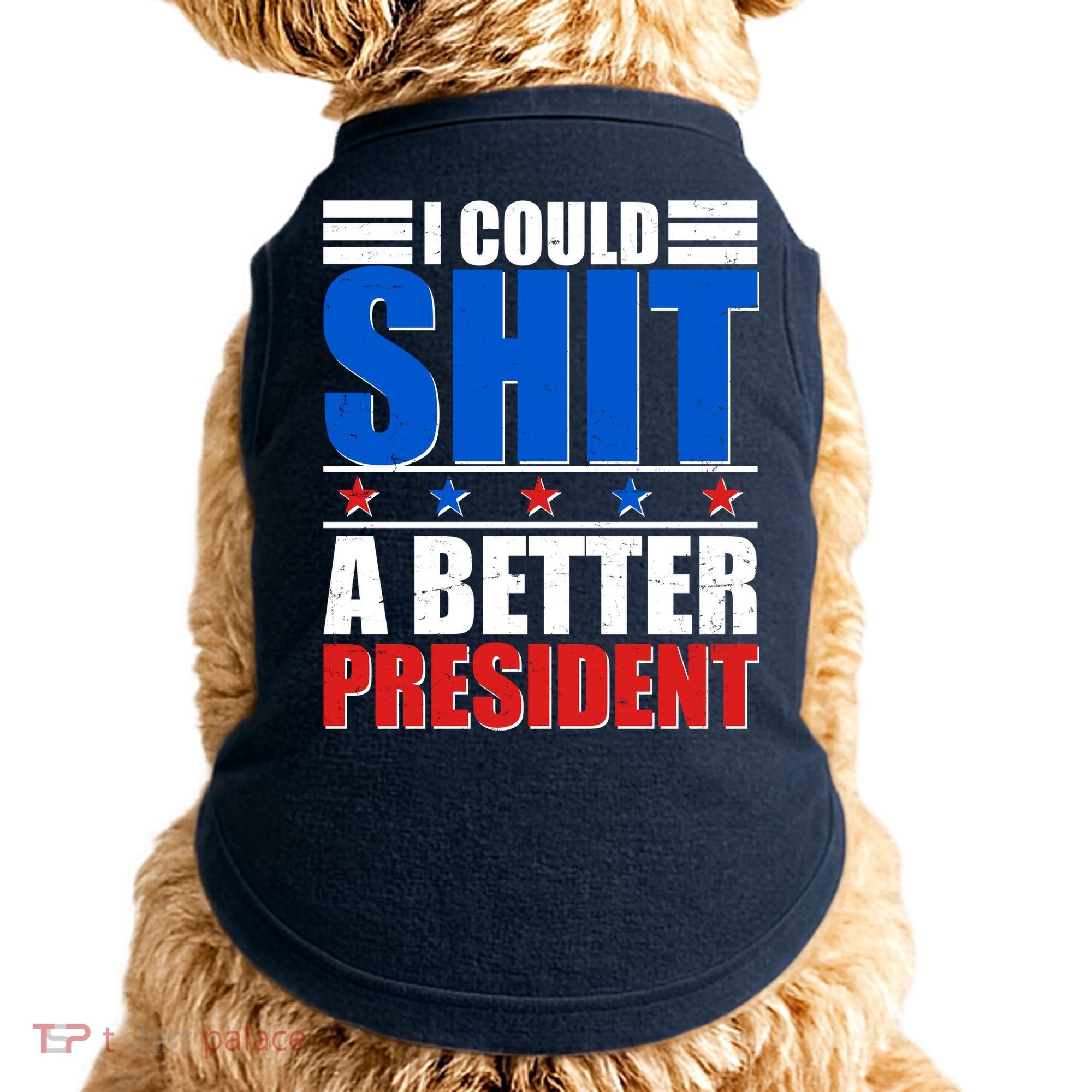 I Could Shit A Better President Doggie Tank