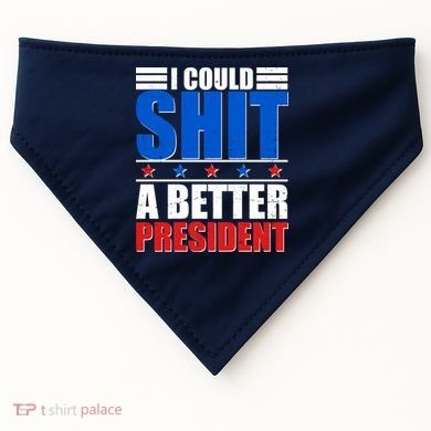 I Could Shit A Better President USA-Made Doggie Bandana