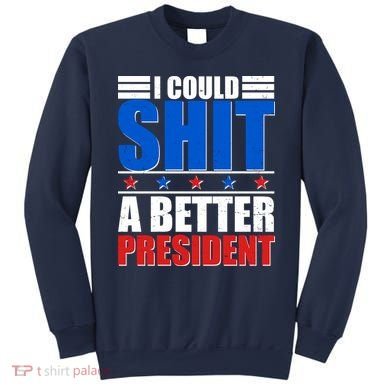 I Could Shit A Better President Sweatshirt