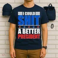 I Could Shit A Better President T-Shirt thumb 6
