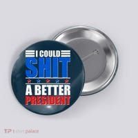 I Could Shit A Better President Button thumb 0
