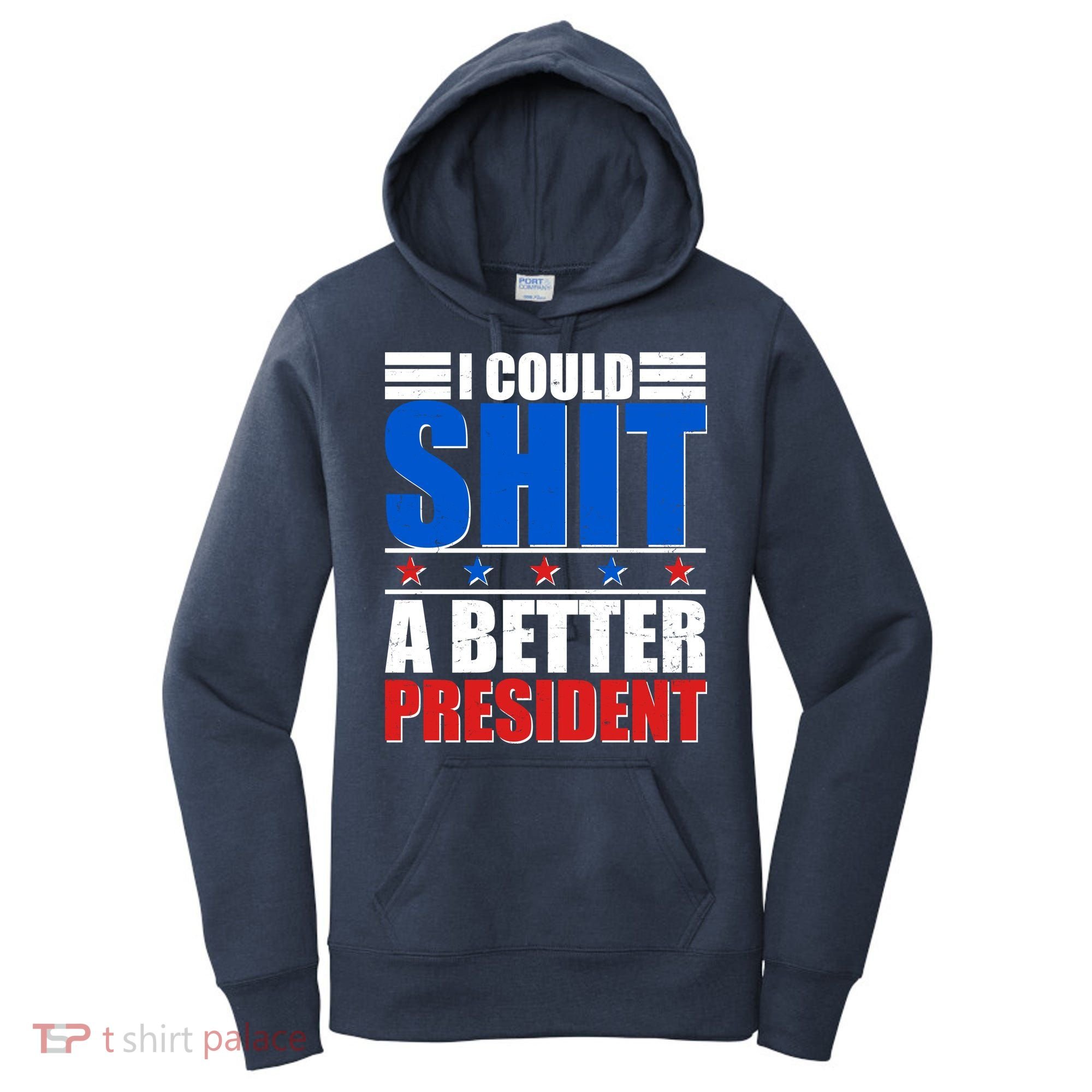 I Could Shit A Better President Women's Hoodie