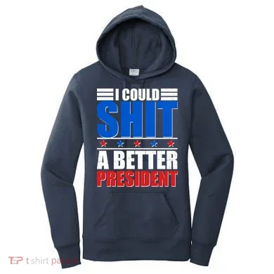 I Could Shit A Better President Women's Hoodie