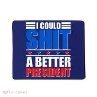I Could Shit A Better President Mousepad thumb 0