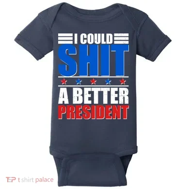 I Could Shit A Better President Baby Bodysuit